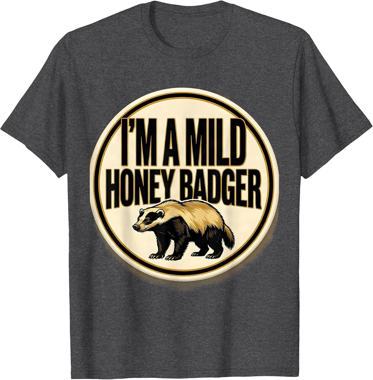 Men's I'm A Mild Honey Badger Funny Honey Badger Animal Lover Gift T-Shirt - Dark Heather Grey