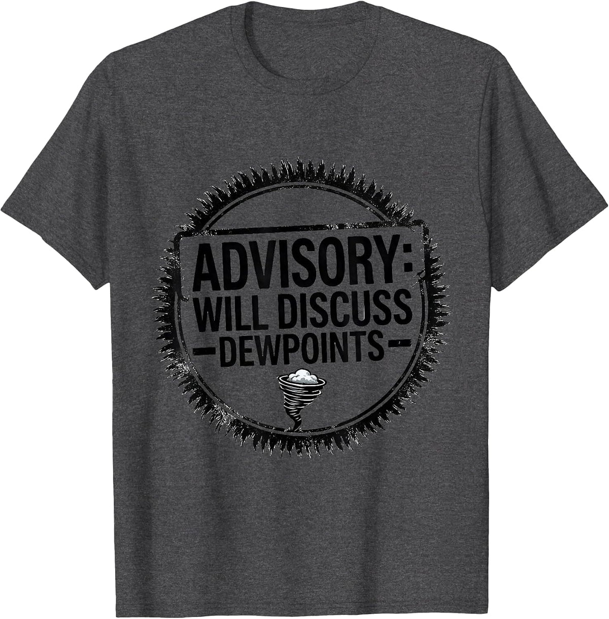 Men's Advisory: Will Discuss Dewpoints Funny Storm Chaser Tornado T-Shirt - Dark Heather Grey