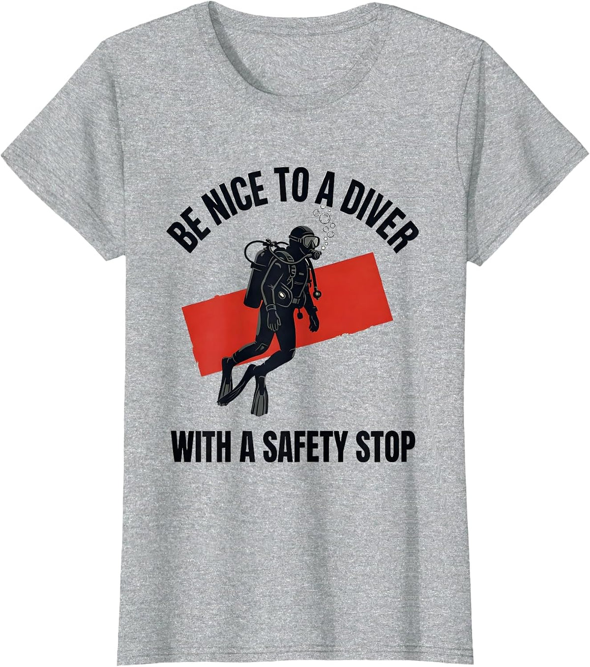 Women's Be Nice To A Diver With A Safety Stop Funny Scuba Diving T-Shirt - Heather Grey