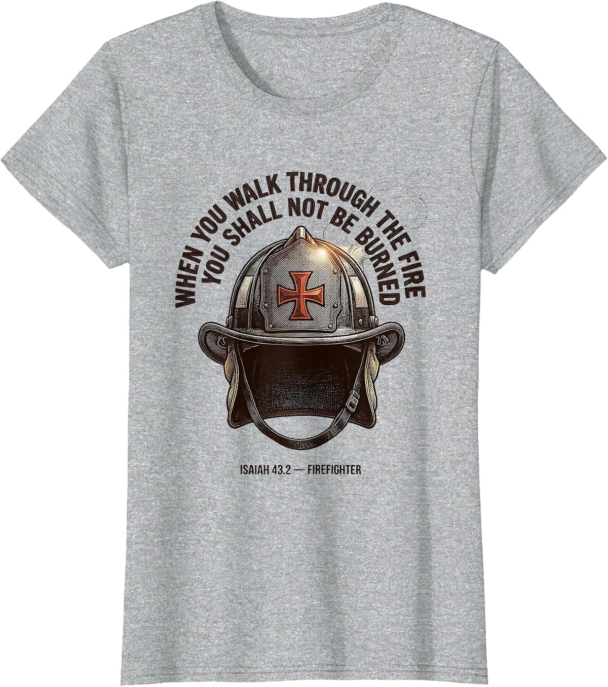Women's When You Walk Through The Fire Firefighter Faith Gift T-Shirt - Heather Grey