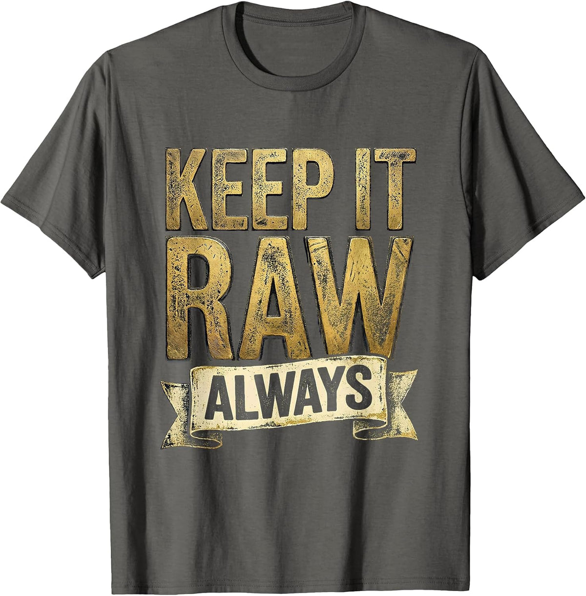 Keep It Raw Always Grunge Graphic Design T-Shirt - Asphalt Grey
