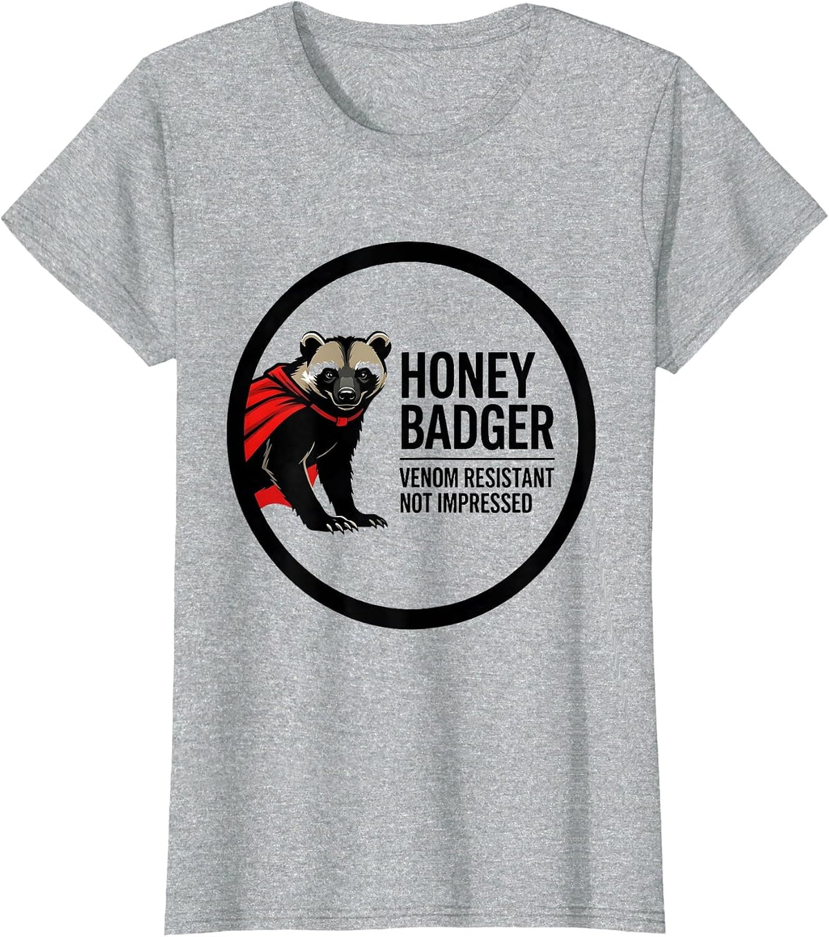 Honey Badger: Venom Resistant, Not Impressed Funny T-Shirt - Heather Grey