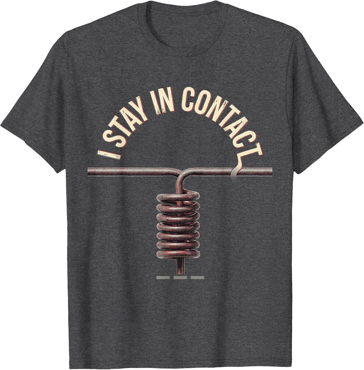 I Stay In Contact Funny Ham Radio Operator Hobbyist Humor T-Shirt - Dark Heather Grey