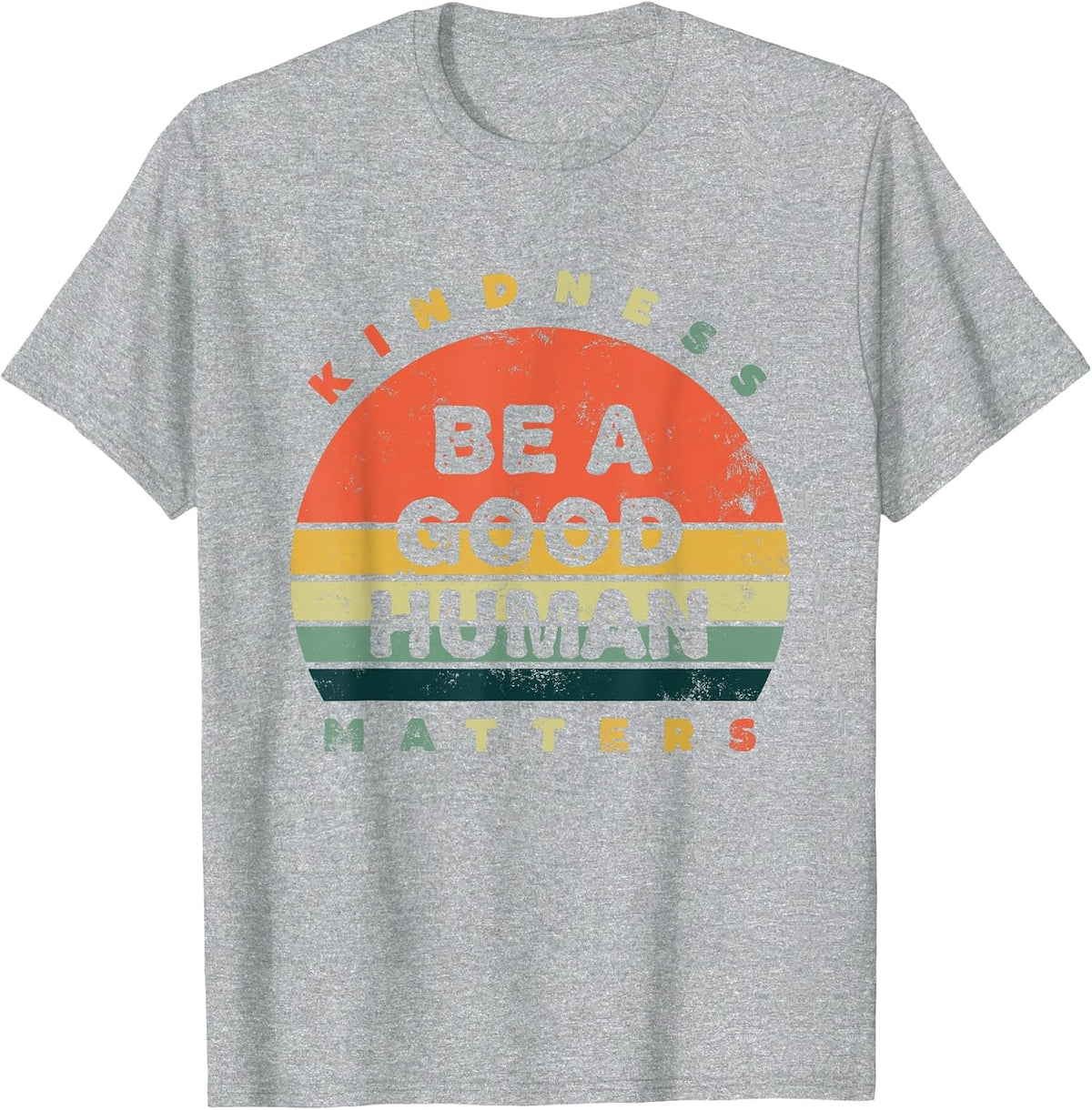 Be A Good Human Kindness Matters T-Shirt - Heather Grey