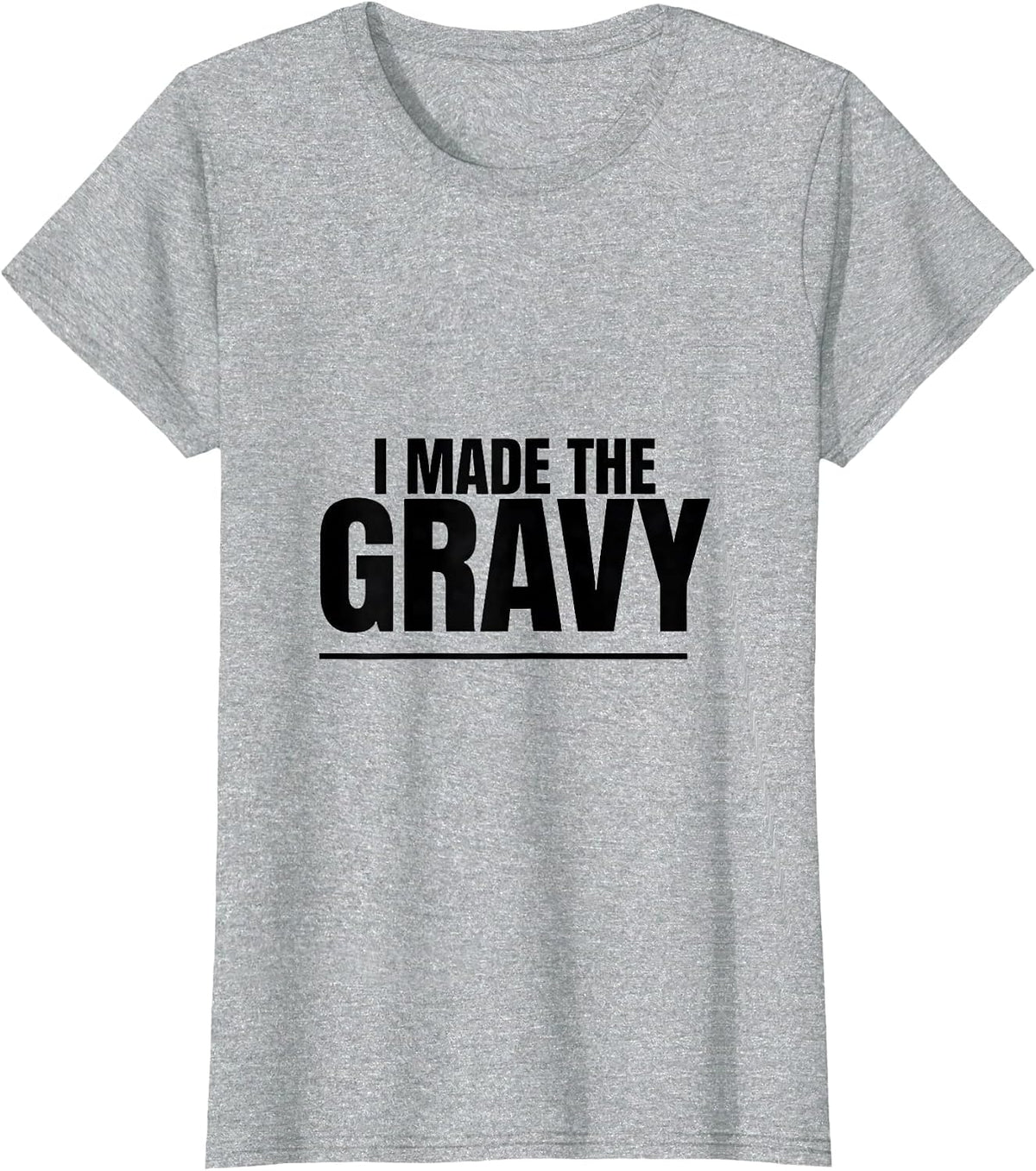 Women's I Made The Gravy Funny Thanksgiving Cook Humor T-Shirt - Heather Grey