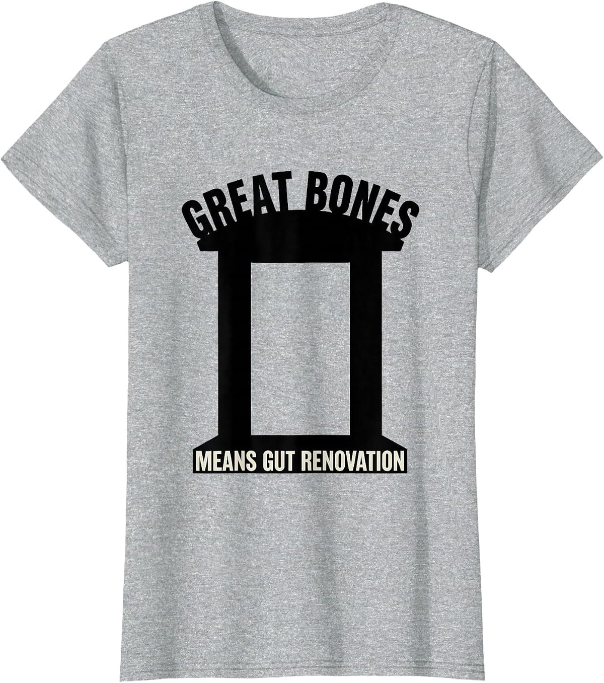 Great Bones Means Gut Renovation Funny Realtor Real Estate T-Shirt - Heather Grey