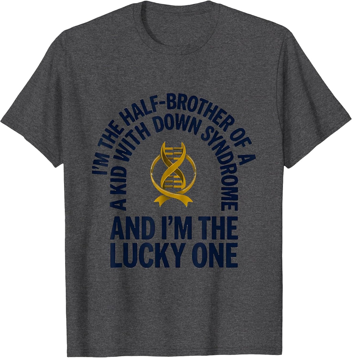 I'm The Lucky One Down Syndrome Awareness Support T-Shirt - Dark Heather Grey