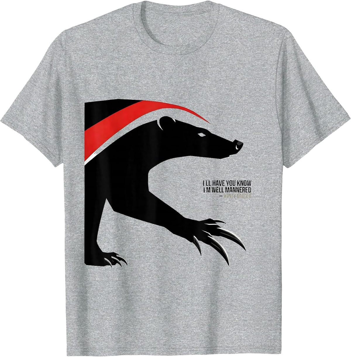 Men's I'll Have You Know I'm Well Mannered — Honey Badger Funny T-Shirt - Heather Grey
