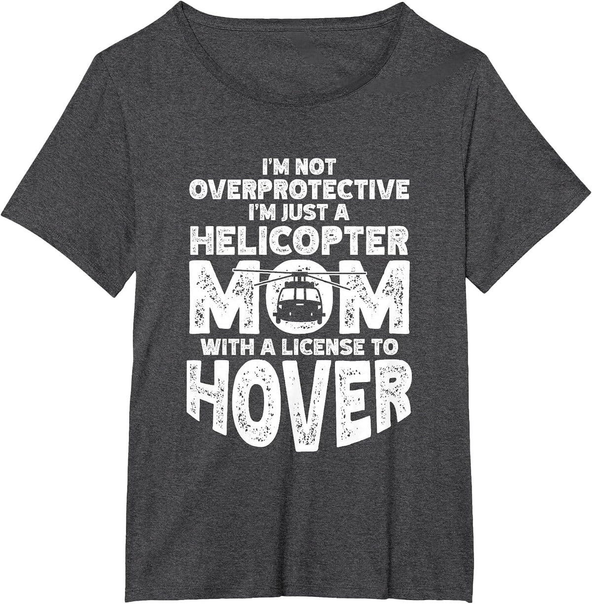 Not Overprotective Just A Helicopter Mom with License Hover T-Shirt - Dark Heather Grey