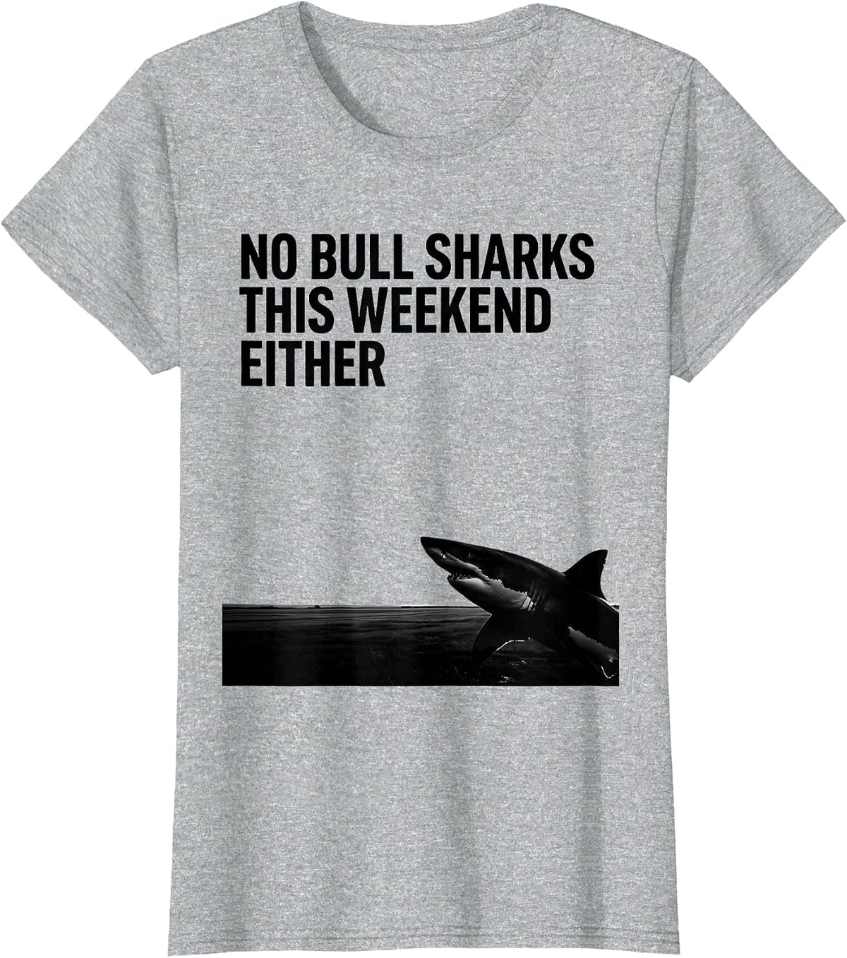 No Bull Sharks This Weekend Either Funny Shark Lover Marine T-Shirt - Heather Grey