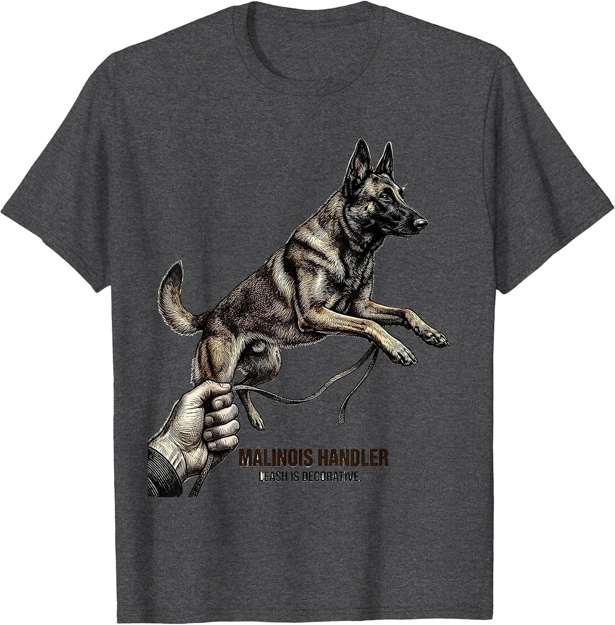 Malinois Handler, Leash Is Decorative Funny Dog Lover Gift T-Shirt - Dark Heather Grey