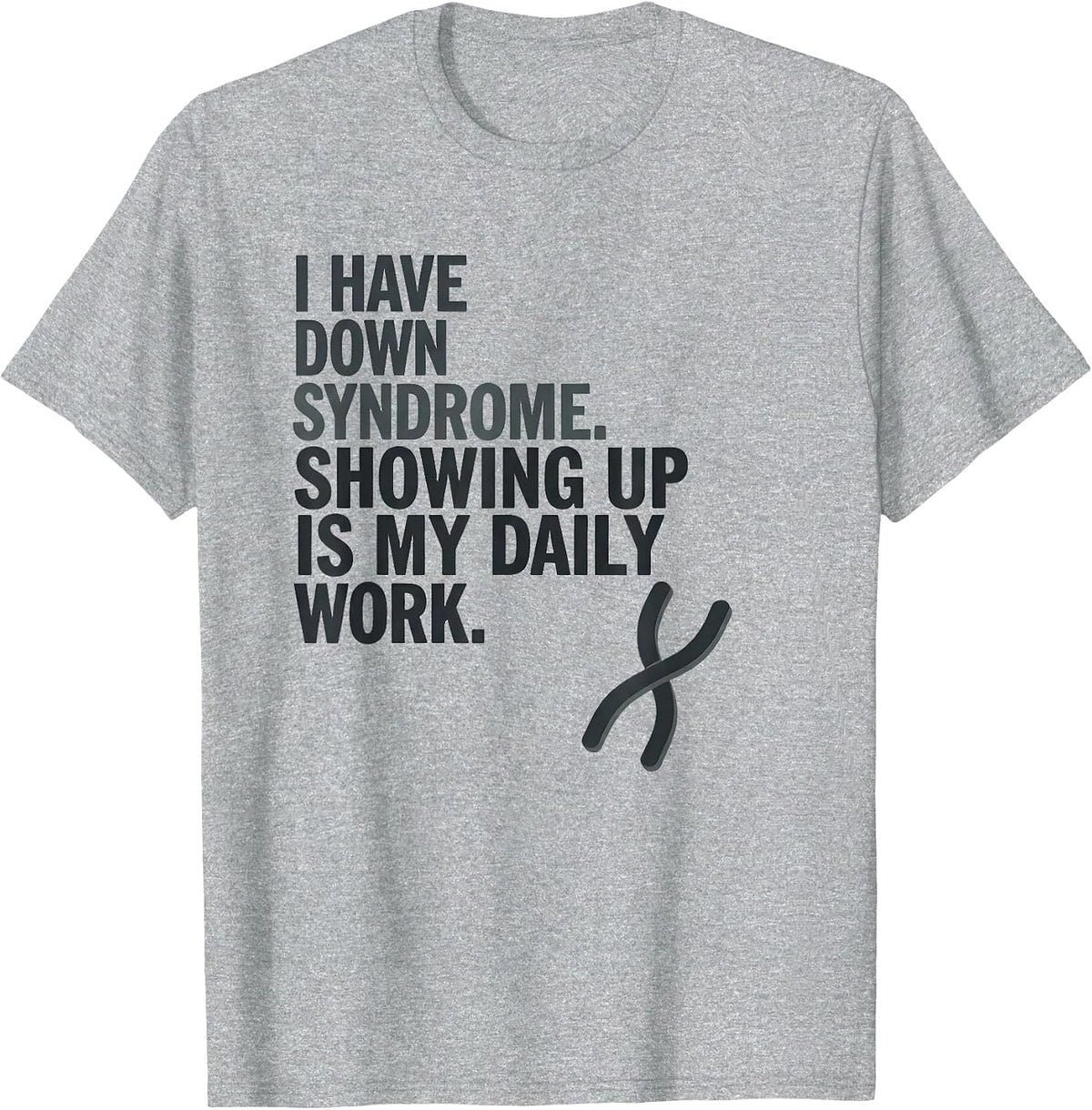 Men's I Have Down Syndrome Showing Up Is My Daily Work Awareness T-Shirt - Heather Grey