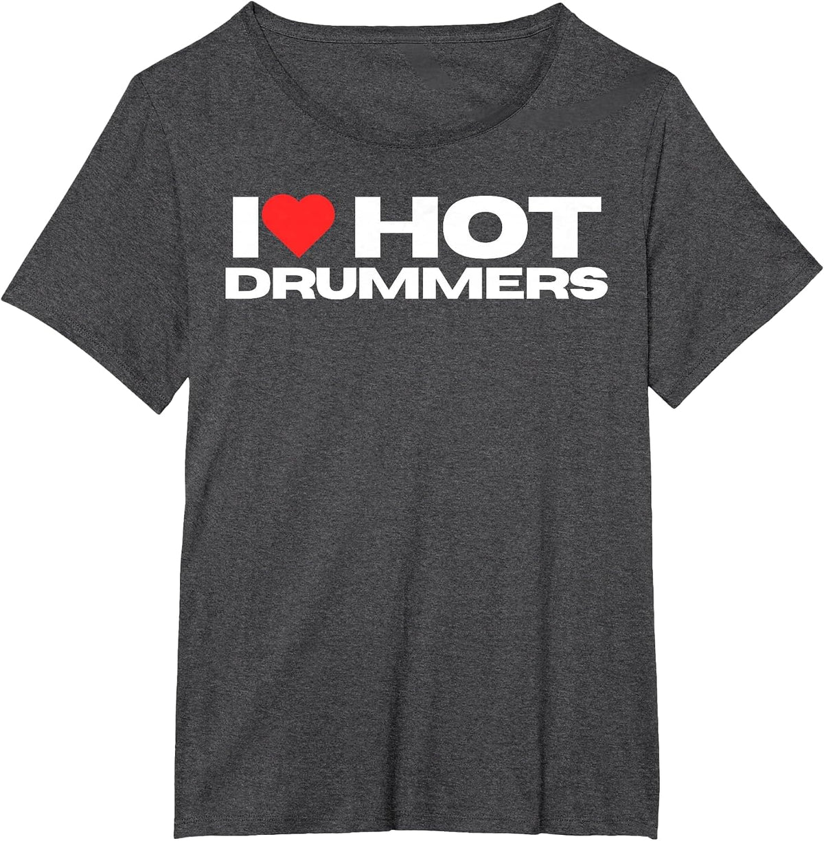 I Love Hot Drummers Funny Mom Wife Girlfriend Band Lover T-Shirt - Dark Heather Grey