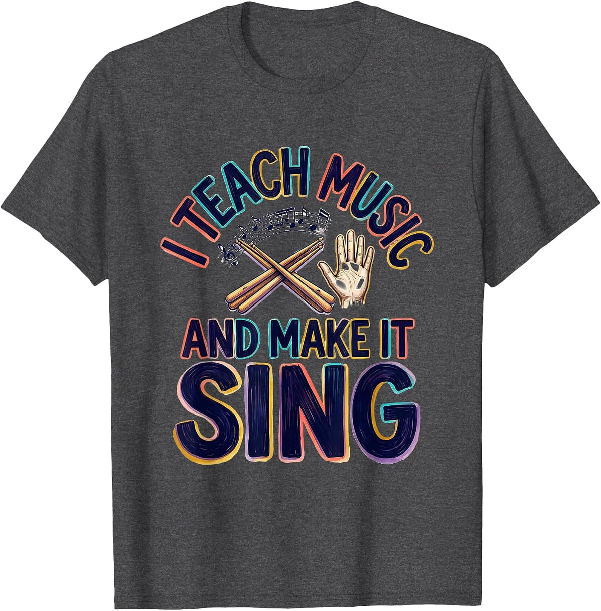 Men's I Teach Music And Make It Sing Colorful Music Teacher Gift T-Shirt - Dark Heather Grey
