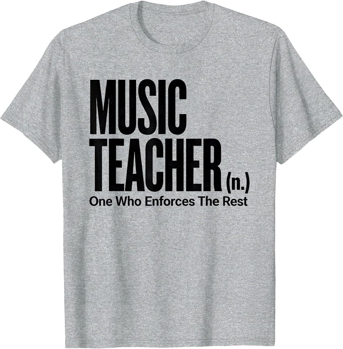 Men's Music Teacher (n.) One Who Enforces The Rest Funny T-Shirt - Heather Grey