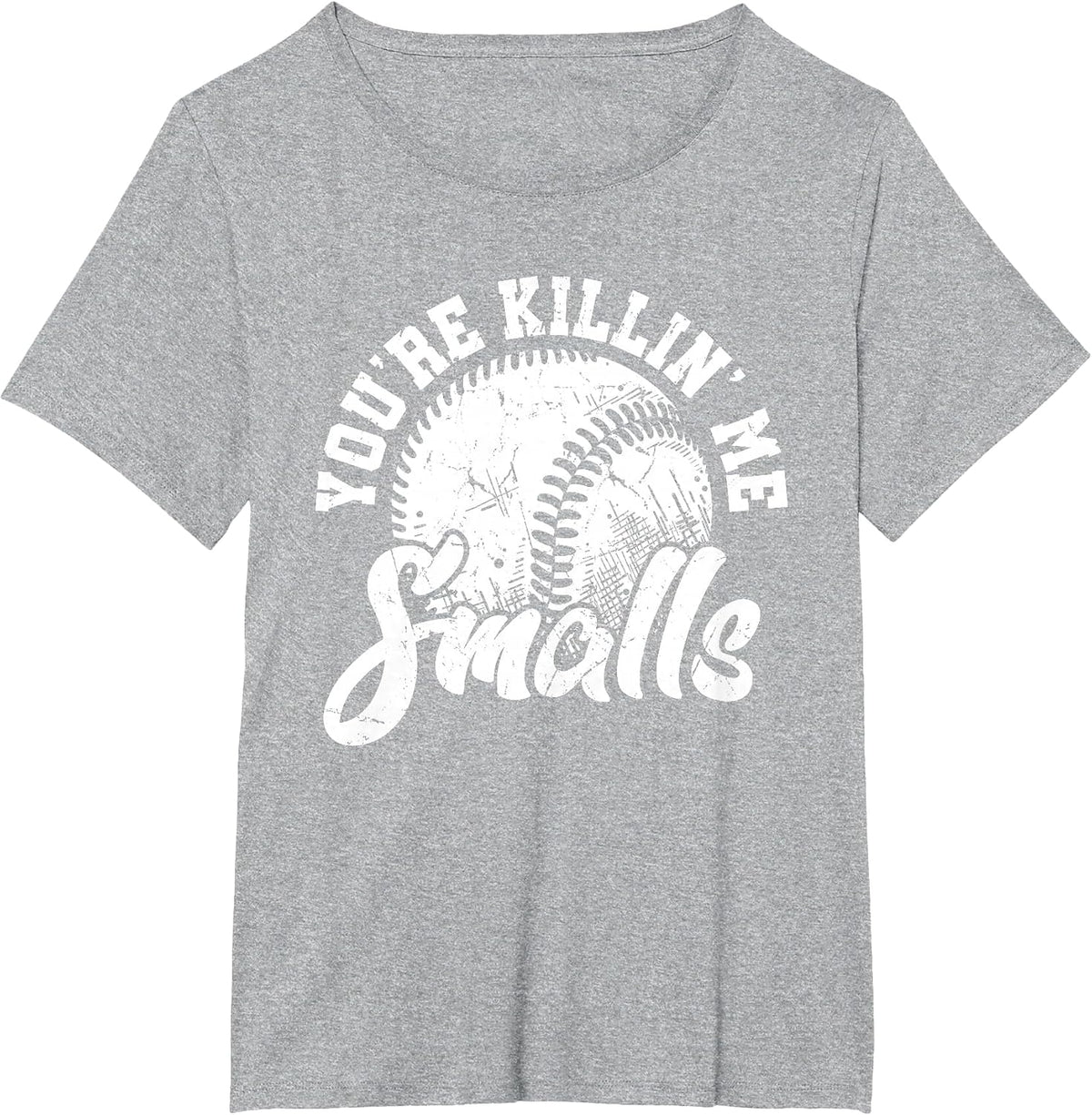 You're Killin Me Smalls Shirt Funny Softball T-Shirt - Heather Grey