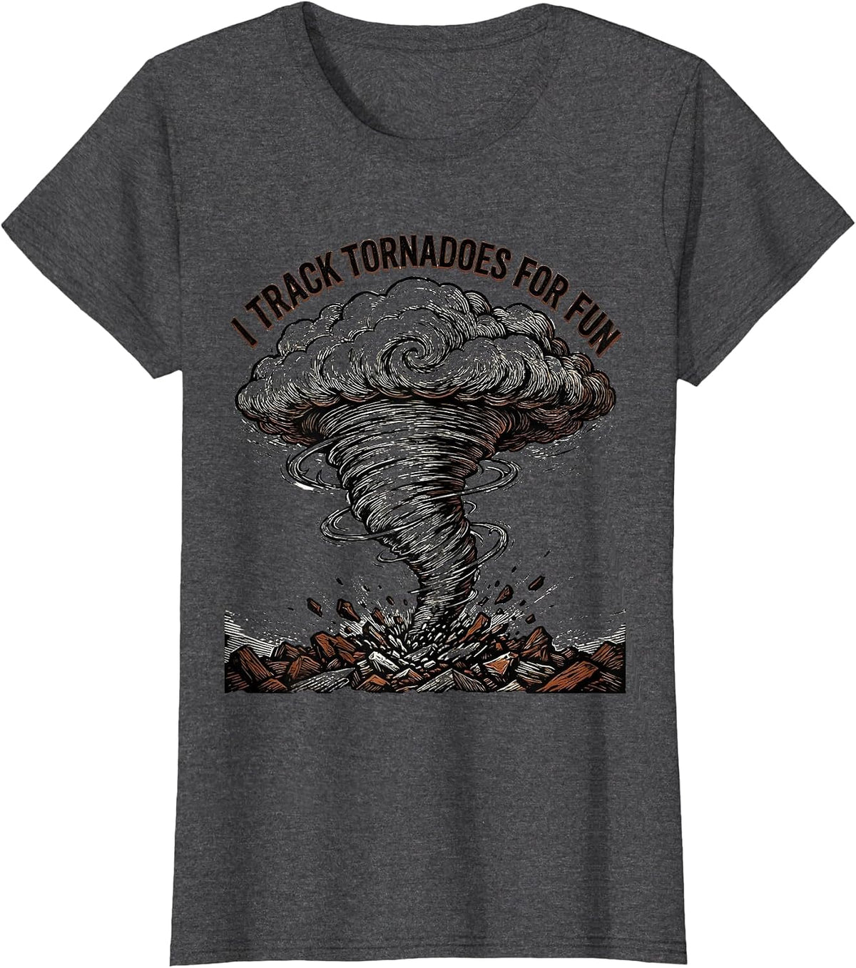 Women's I Track Tornadoes For Fun Funny Storm Chaser Weather T-Shirt - Dark Heather Grey