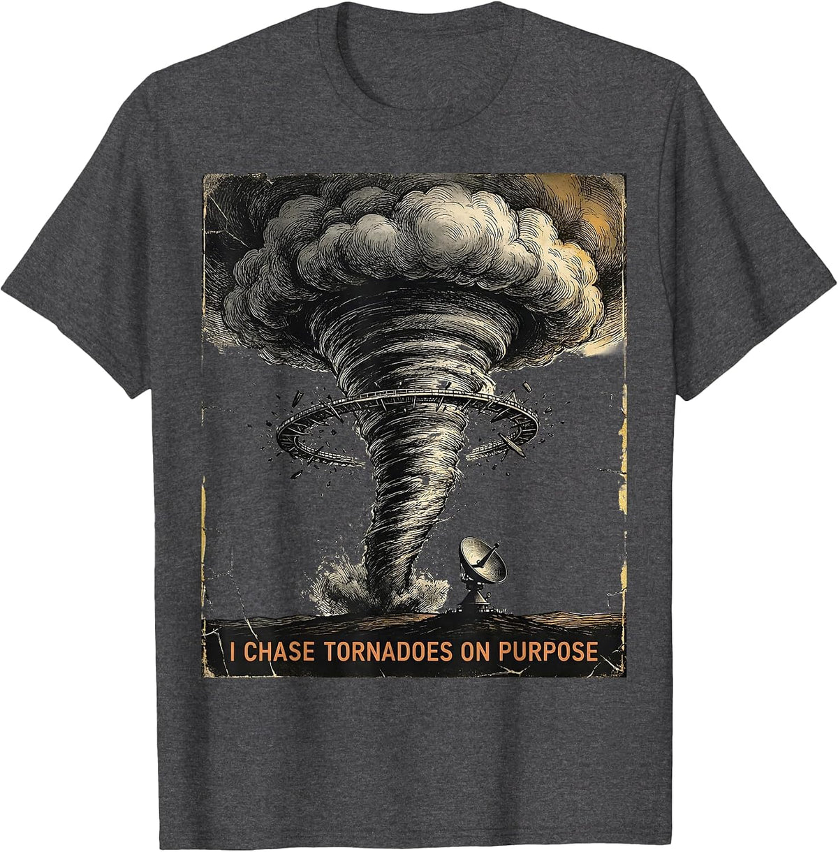 Men's I Chase Tornadoes On Purpose Distressed Storm Chaser T-Shirt - Dark Heather Grey