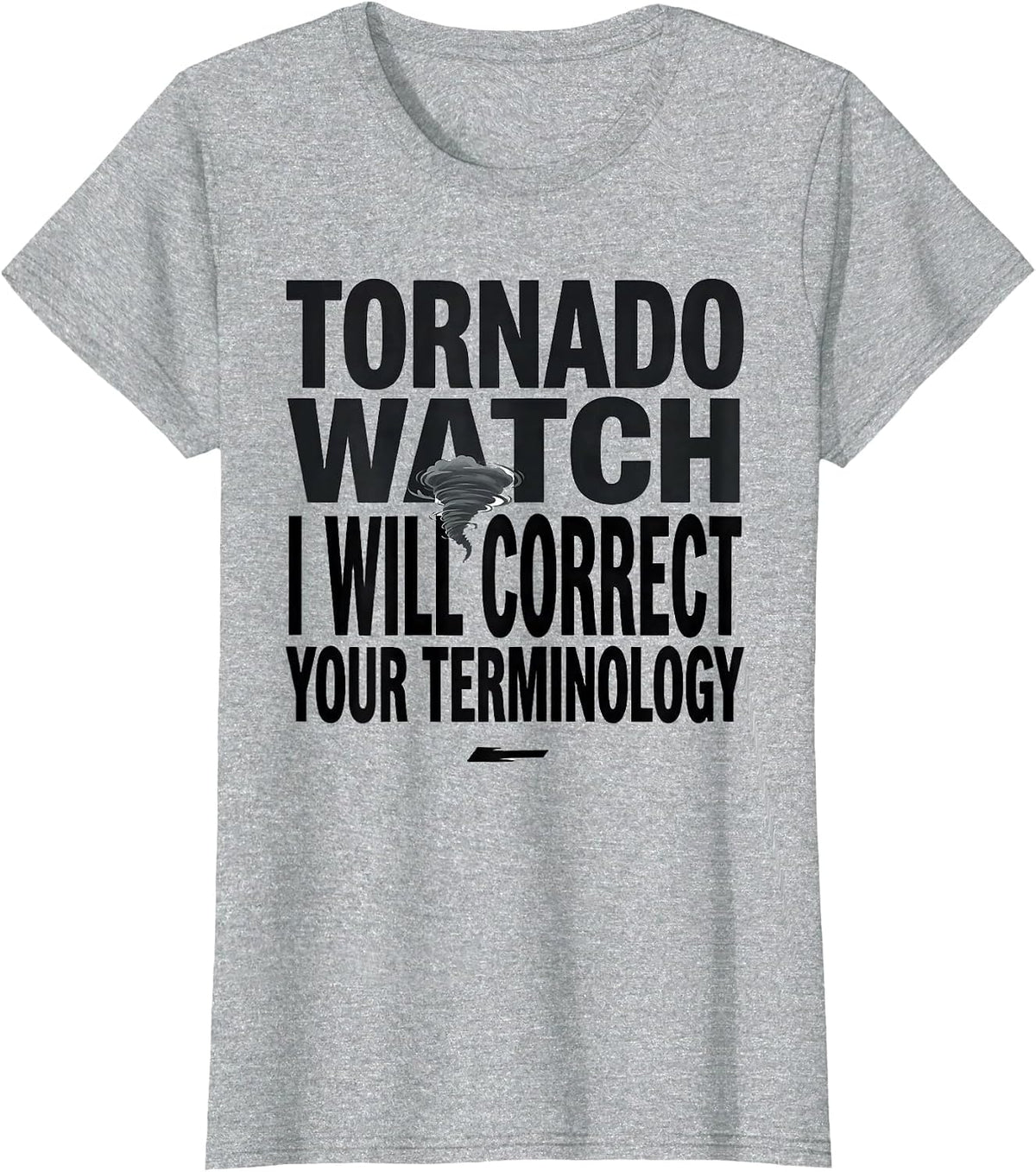 Tornado Watch: I Will Correct Your Terminology Funny T-Shirt - Heather Grey