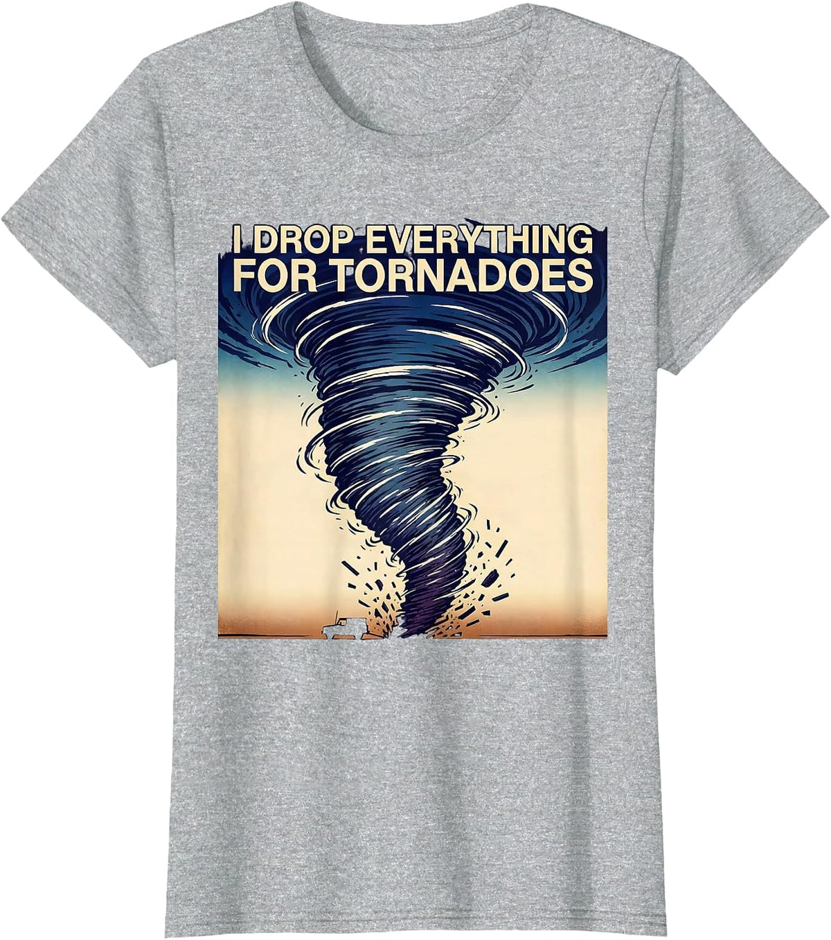 I Drop Everything For Tornadoes Funny Storm Chaser T-Shirt - Heather Grey