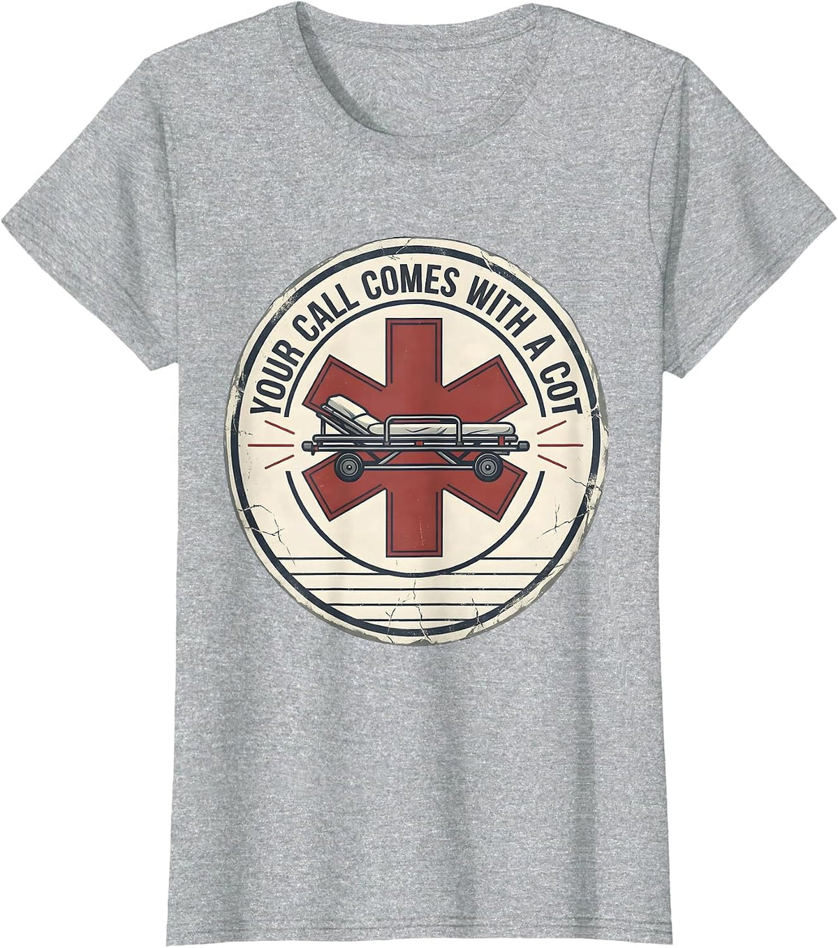 Your Call Comes With A Cot Distressed Funny EMT Paramedic T-Shirt - Heather Grey
