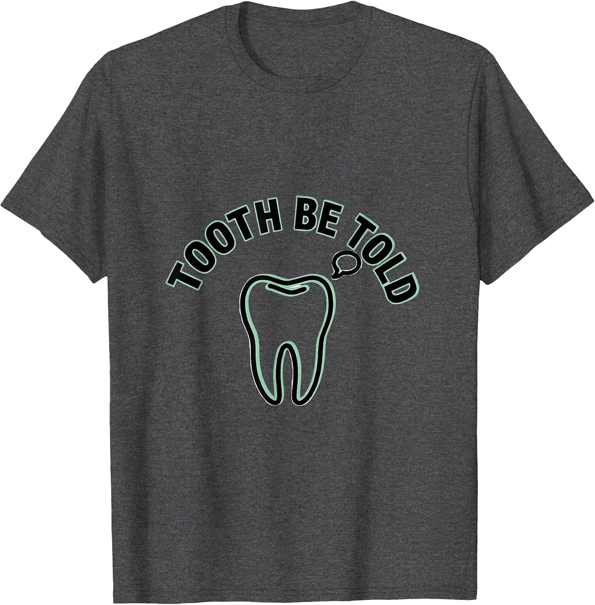 Men's Tooth Be Told Funny Dental Hygienist Dental Assistant Humor T-Shirt - Dark Heather Grey