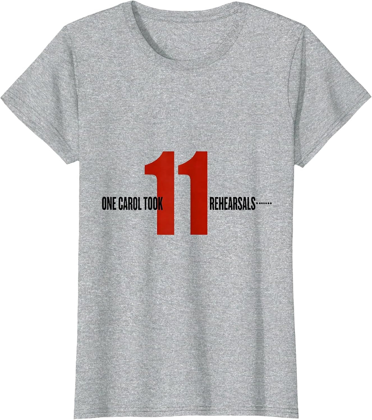 Women's One Carol Took Eleven Rehearsals Funny Music Teacher T-Shirt - Heather Grey