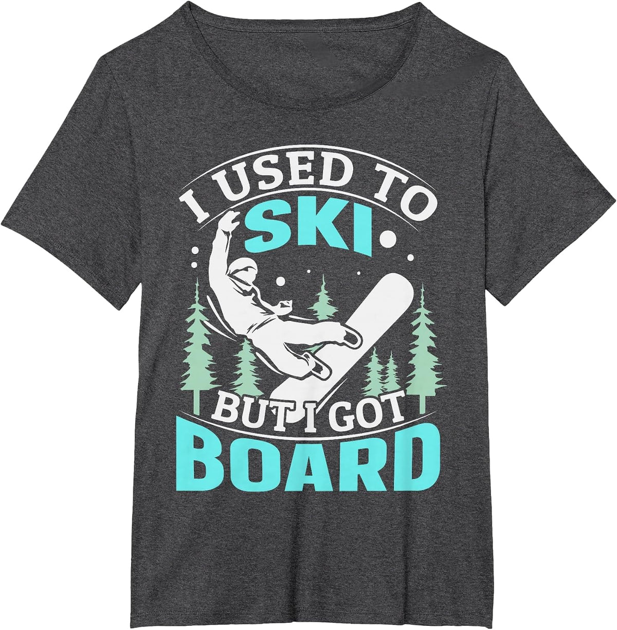 I Used to ski but I got Board Quote for a Boarder T-Shirt - Dark Heather Grey