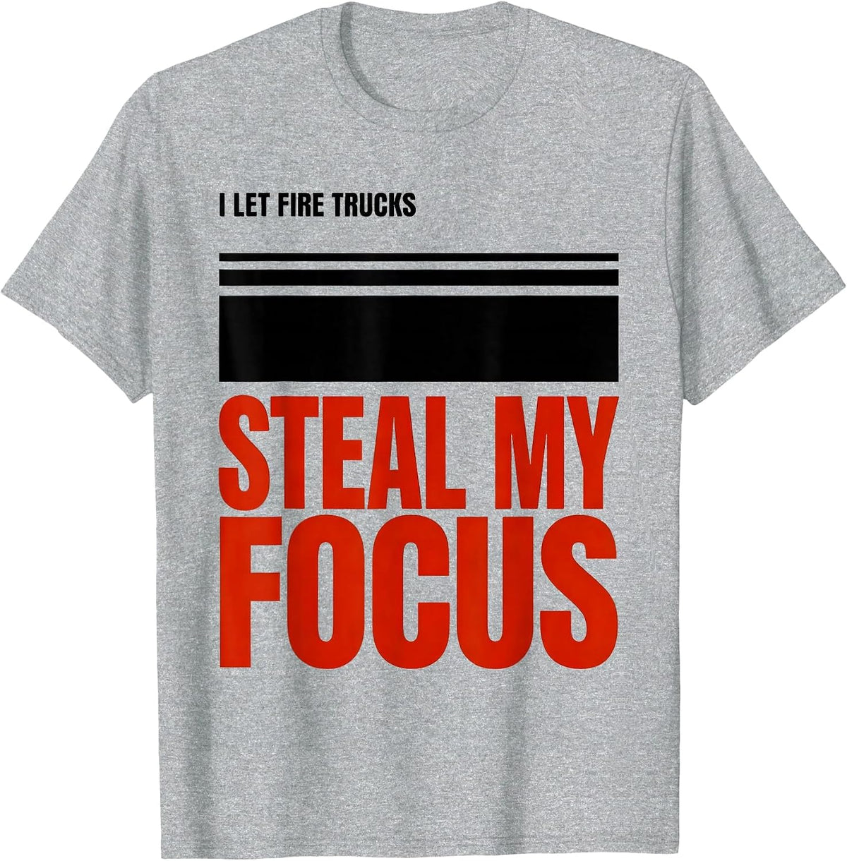 Men's I Let Fire Trucks Steal My Focus Funny Firefighter Gift T-Shirt - Heather Grey
