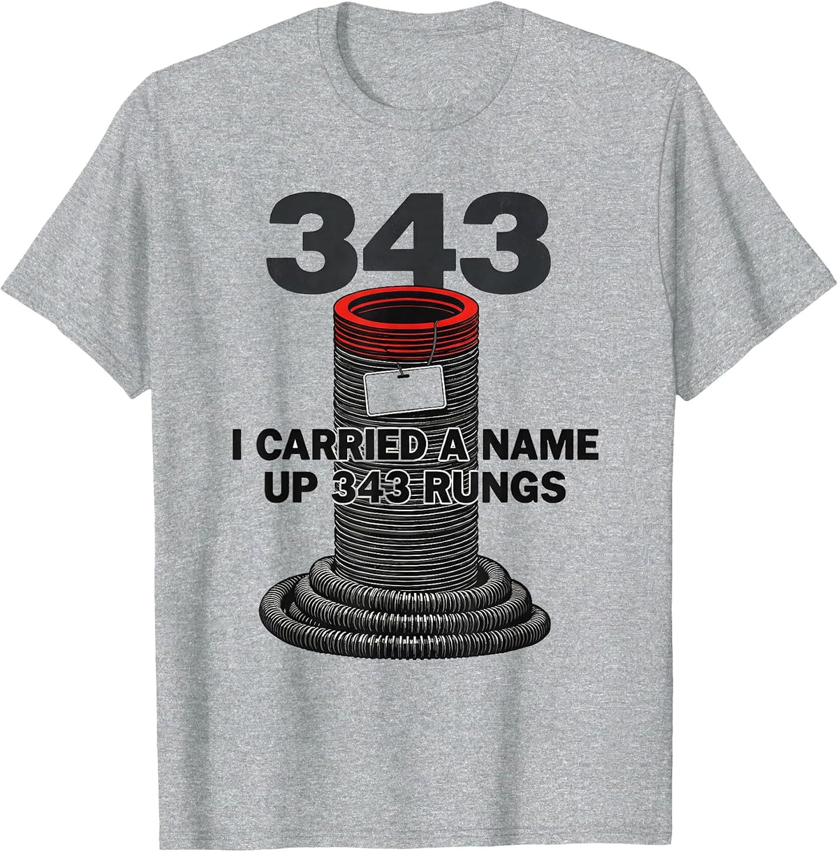 Men's I Carried A Name Up 343 Rungs Patriotic Firefighter Tribute T-Shirt - Heather Grey