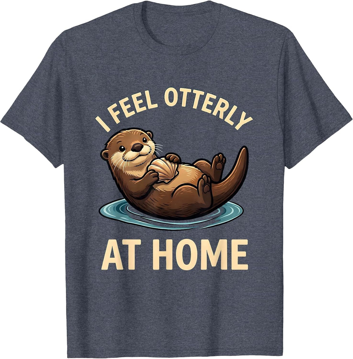 I Feel Otterly At Home Funny Otter Lover Cute Animal Humor T-Shirt - Heather Blue
