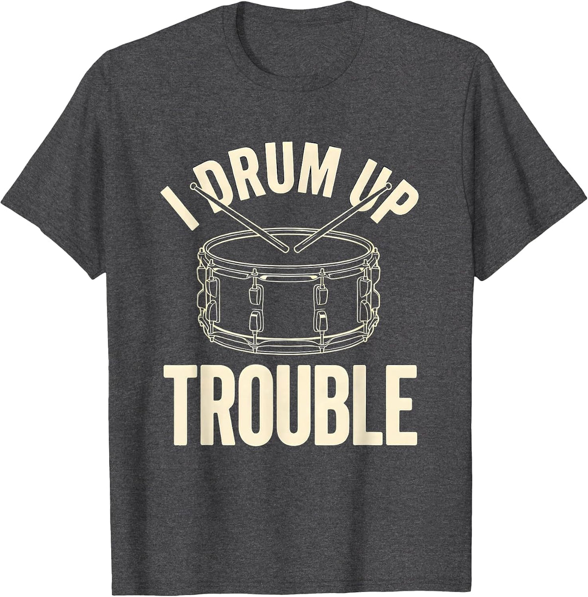 Men's I Drum Up Trouble Funny Drummer Percussionist Marching Band T-Shirt - Dark Heather Grey