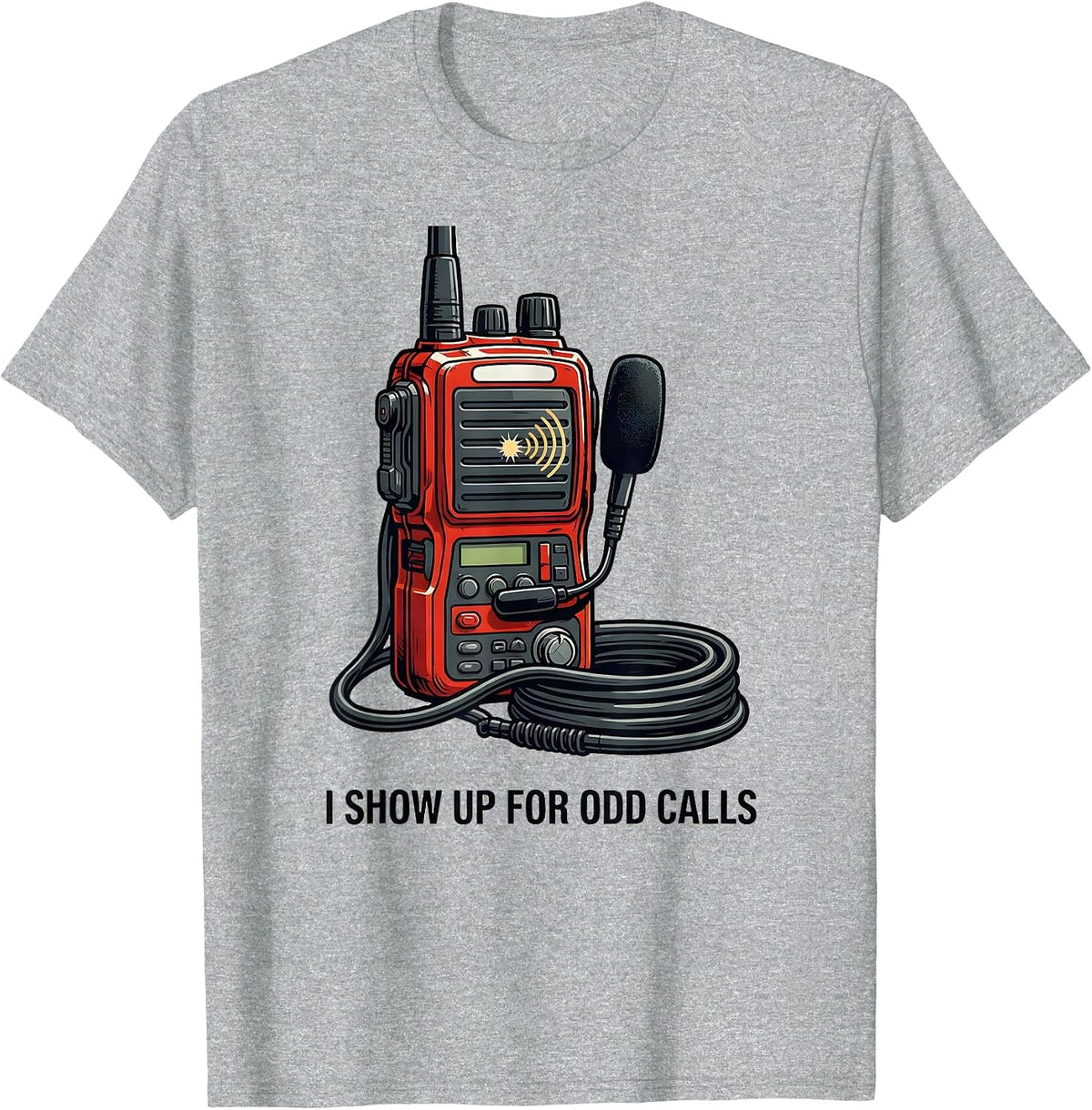 Men's I Show Up For Odd Calls Funny Firefighter Radio Humor T-Shirt - Heather Grey