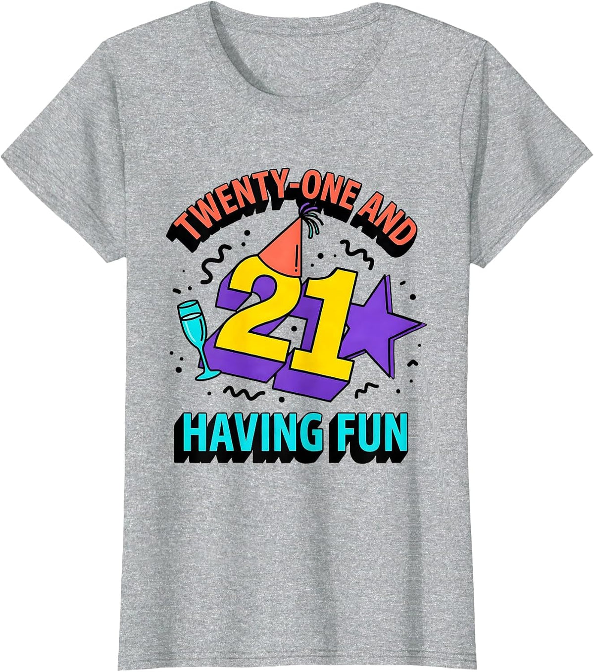 Women's Twenty-One and Having Fun 21st Birthday Design T-Shirt - Heather Grey