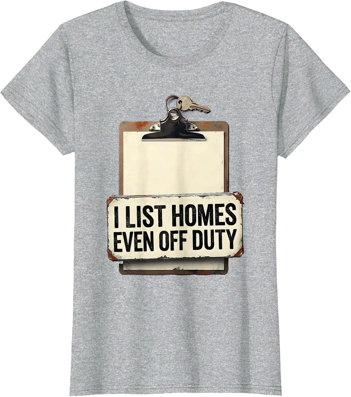 I List Homes, Even Off Duty Funny Realtor Real Estate Agent T-Shirt - Heather Grey