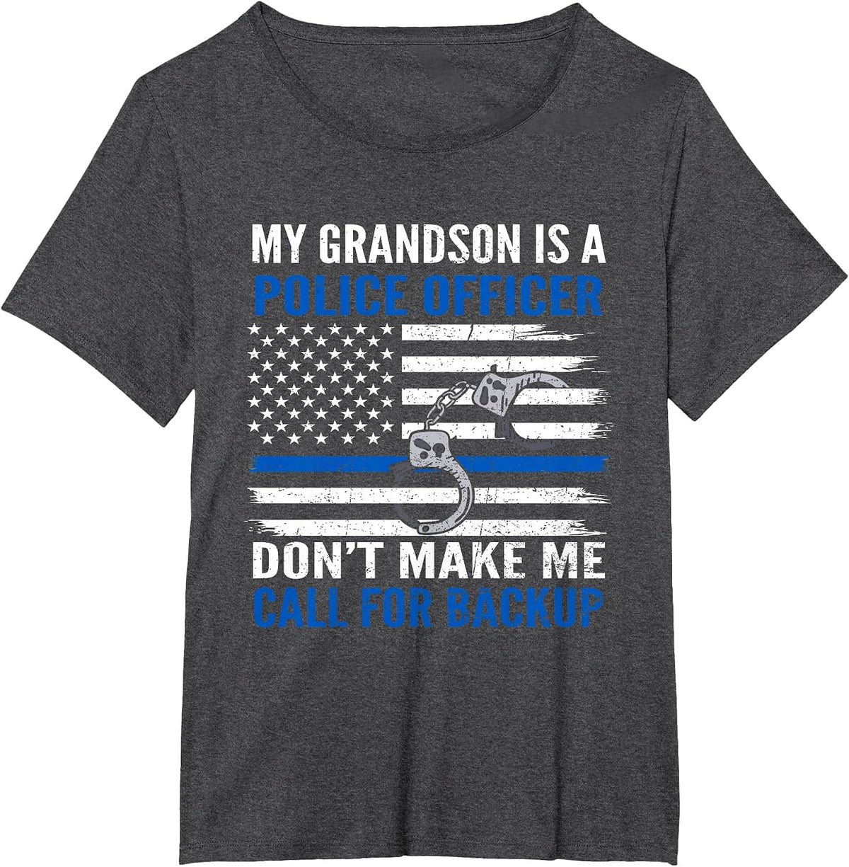 My Grandson is Police Officer Don't Make Me Call for Backup T-Shirt - Dark Heather Grey