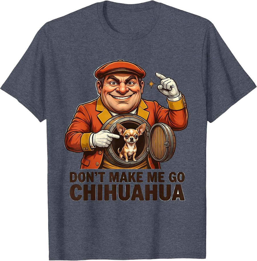 Don't Make Me Go Chihuahua Funny Meme Dog Humor Gift T-Shirt - Heather Blue