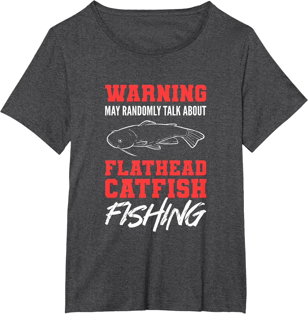 Warning May Randomly Talk About Flathead Catfish Fishing T-Shirt - Dark Heather Grey