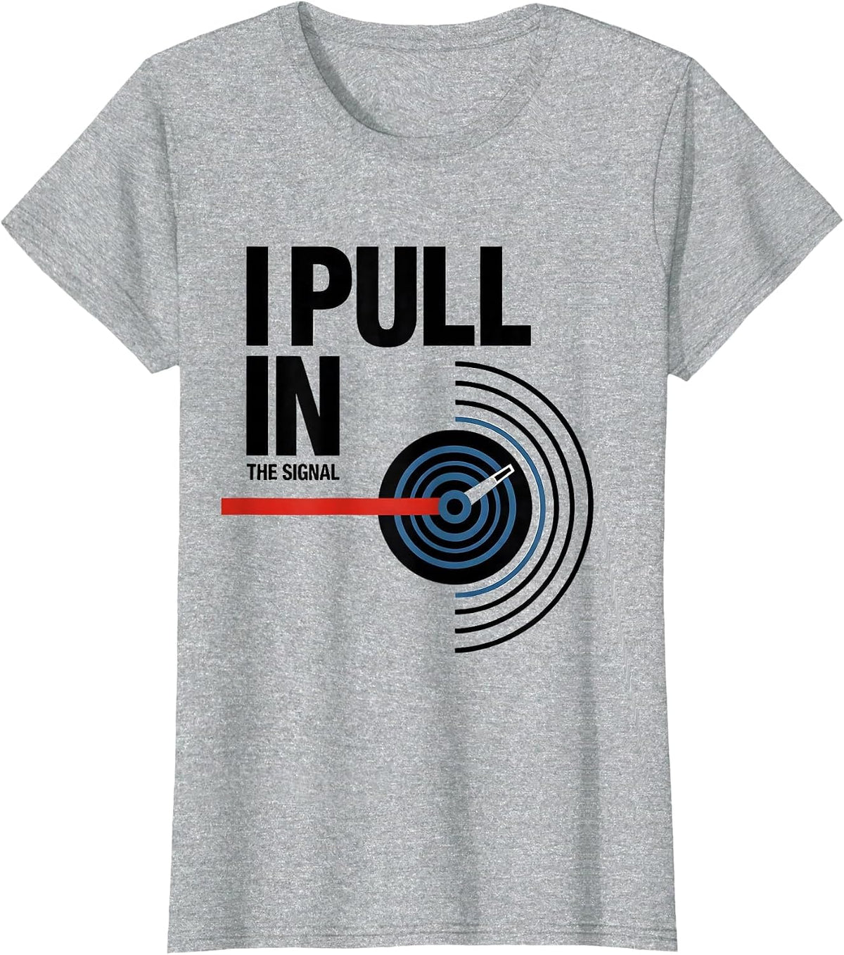 I Pull In The Signal Funny Ham Radio Operator Hobby Humor T-Shirt - Heather Grey