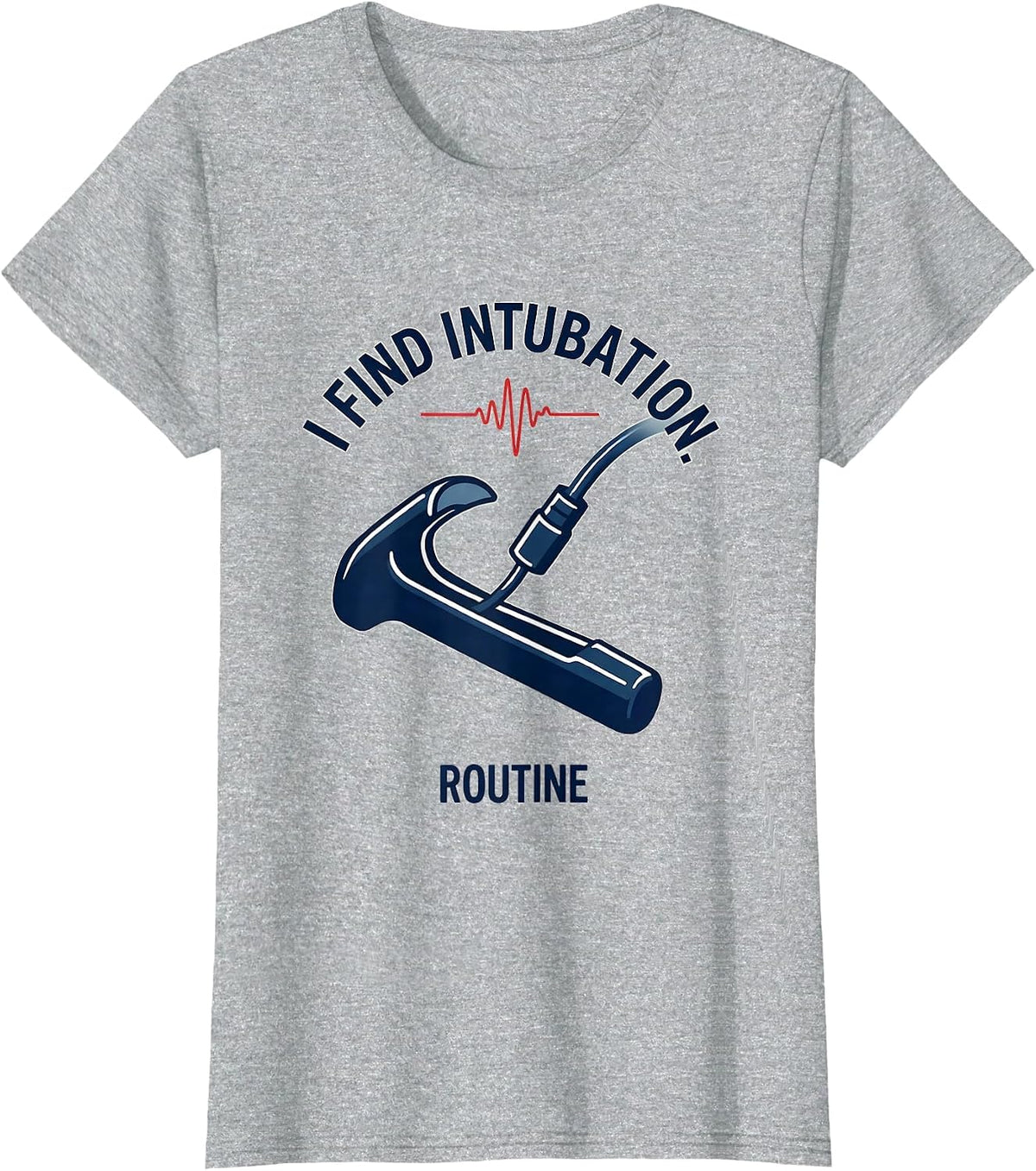 Women's I Find Intubation Routine Funny EMT Paramedic EMS Gift T-Shirt - Heather Grey