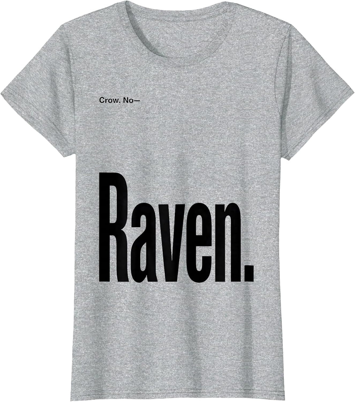 Crow. No—Raven Dark Humor Bird Lover Gothic T-Shirt - Heather Grey