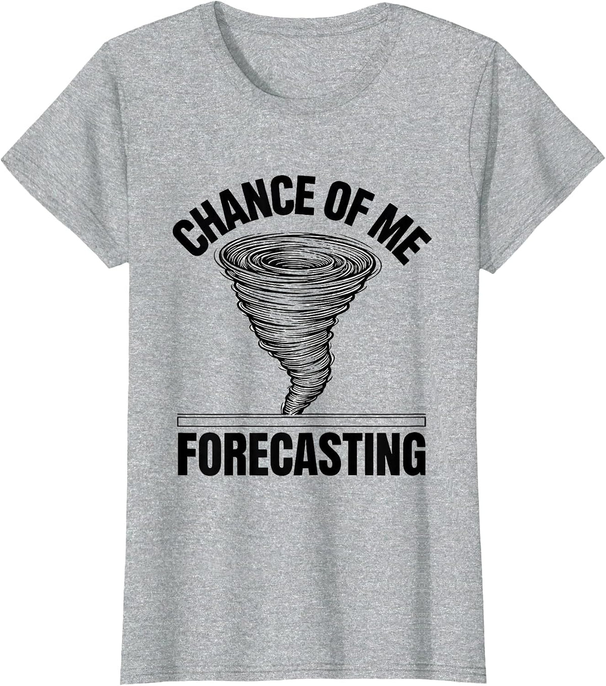 Women's Chance Of Me Forecasting Funny Tornado Chaser Storm Weather T-Shirt - Heather Grey