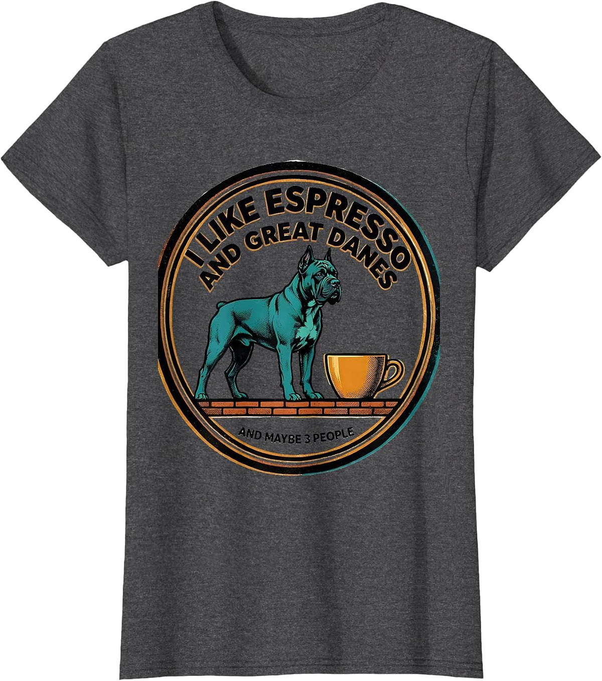 Women's I Like Espresso And Great Danes And Maybe 3 People Funny T-Shirt - Dark Heather Grey