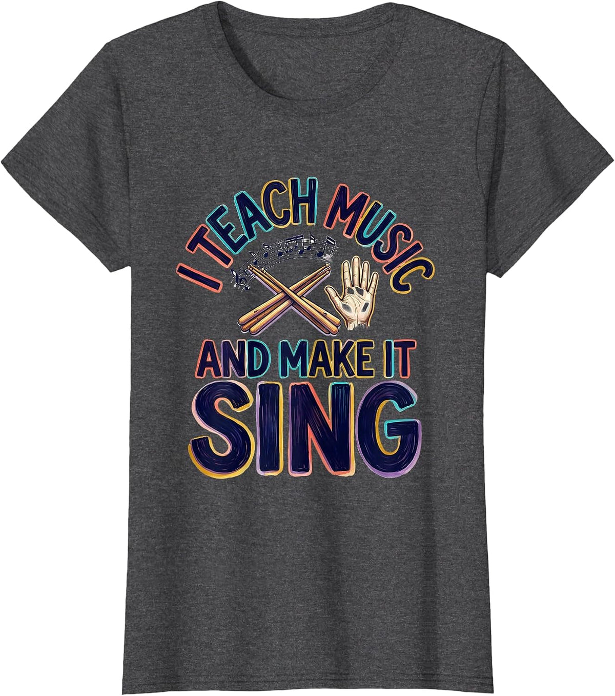 Women's I Teach Music And Make It Sing Colorful Music Teacher Gift T-Shirt - Dark Heather Grey