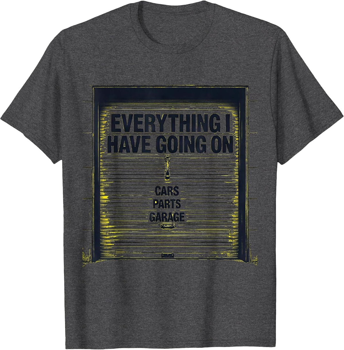 Men's Everything I Have Going On: Cars, Parts, Garage Funny Car T-Shirt - Dark Heather Grey