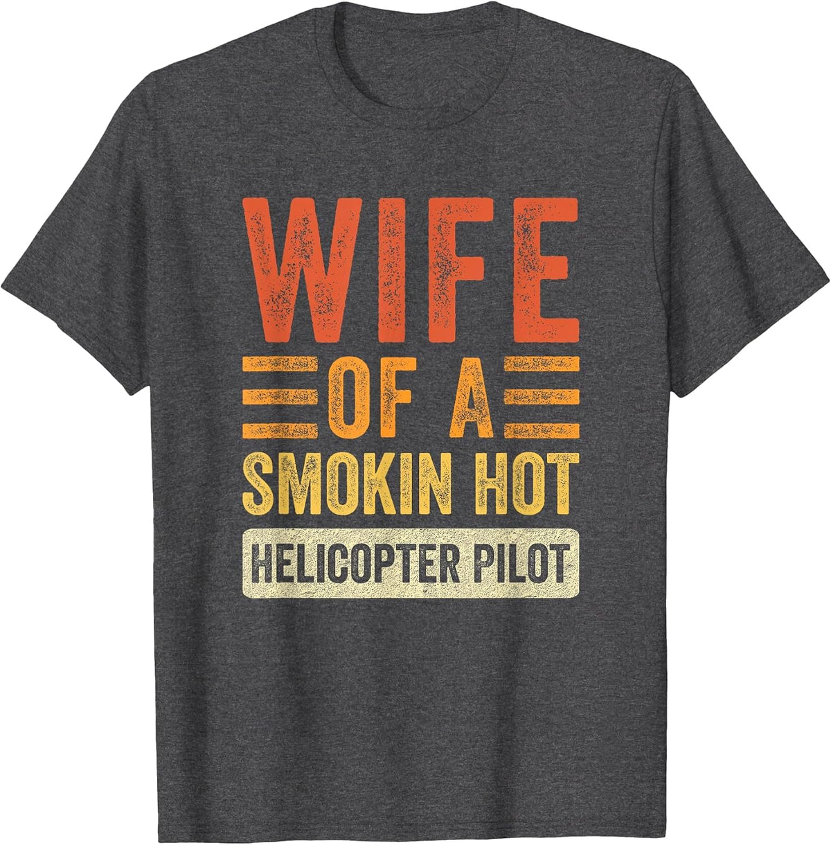Wife of a Smokin Hot Helicopter Pilot Funny Husband Wife T-Shirt - Dark Heather Grey