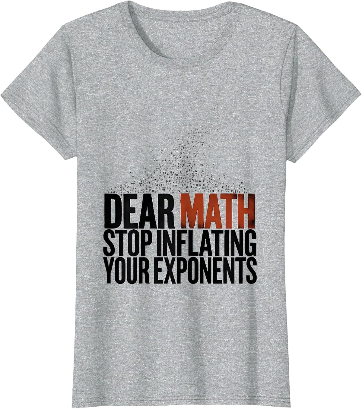 Women's Dear Math, Stop Inflating Your Exponents Funny Math Teacher T-Shirt - Heather Grey