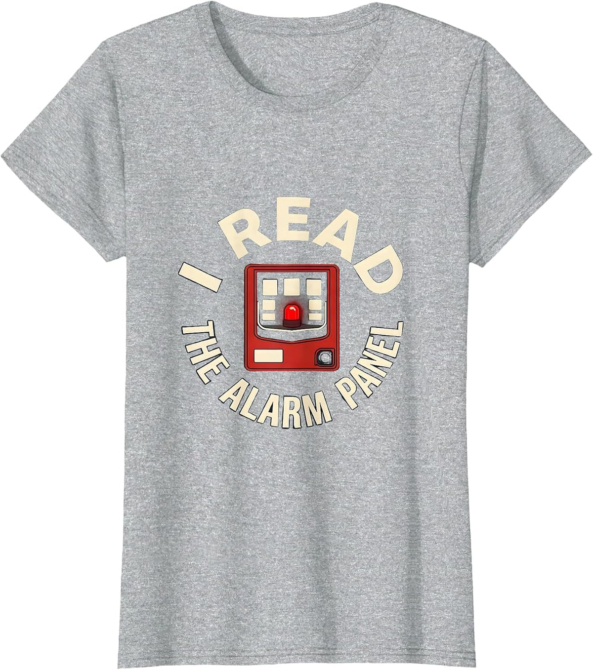 Women's I Read The Alarm Panel Funny Firefighter Gift Humor T-Shirt - Heather Grey