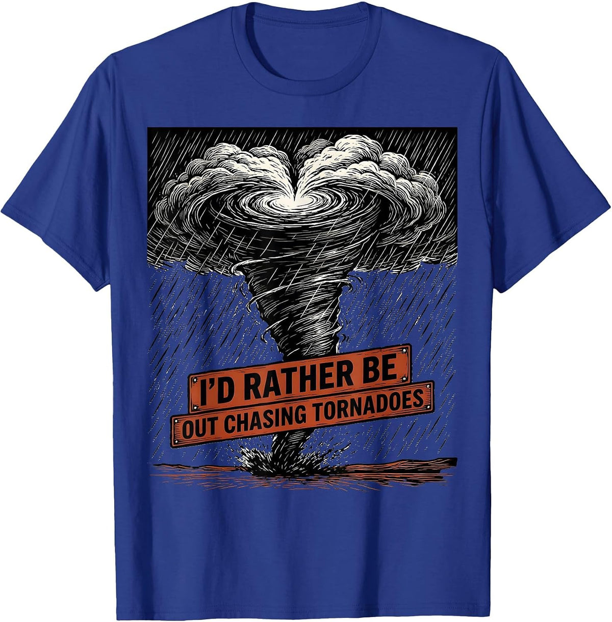 I'd Rather Be Out Chasing Tornadoes Storm Chaser Meteorology T-Shirt - Royal Blue