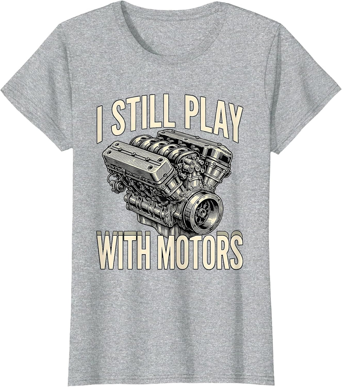 Women's I Still Play With Motors Funny Mechanic Engine Enthusiast T-Shirt - Heather Grey